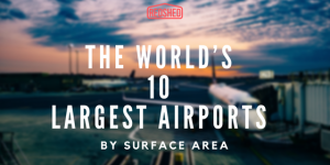 The World's 10 Largest Airports By Surface Area